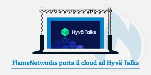 FlameNetworks porta il cloud ad Hyvä Talks